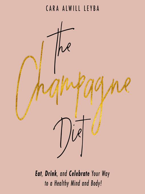 Title details for The Champagne Diet by Cara Alwill Leyba - Available